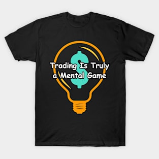 Trading Is Truly a Mental Game T-Shirt